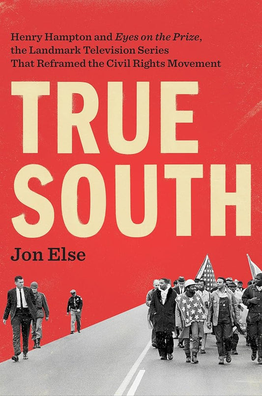 True South: Henry Hampton and "Eyes on the Prize," the Landmark Television Series That Reframed the Civil Rights Movement cover image