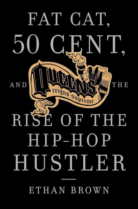 Queens Reigns Supreme: Fat Cat, 50 Cent, and the Rise of the Hip Hop Hustler cover image