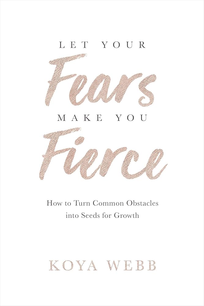 Let Your Fears Make You Fierce: How to Turn Common Obstacles into Seeds for Growth cover image