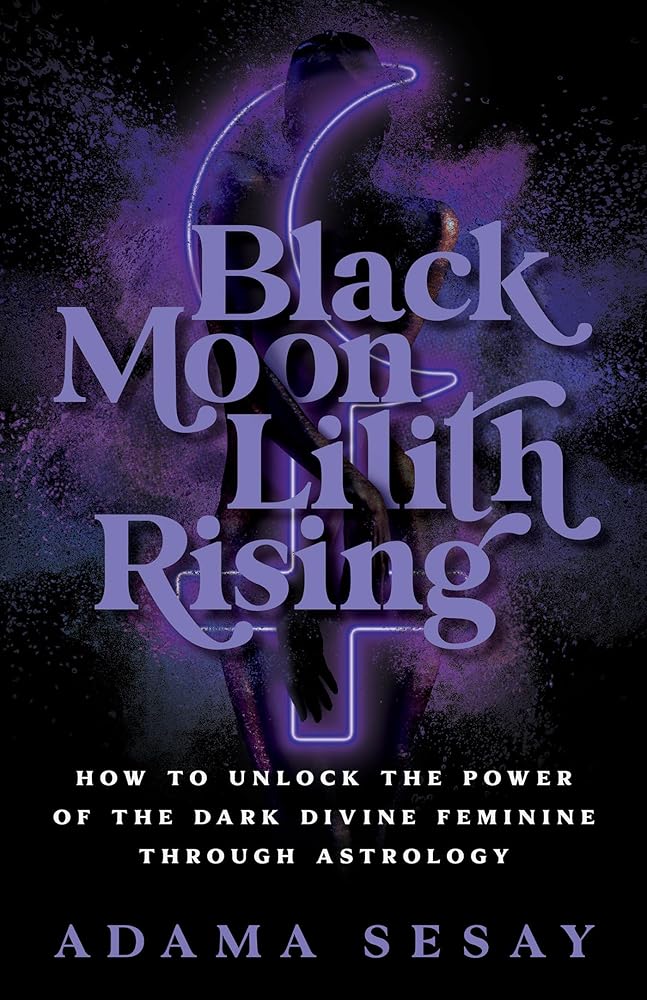 Black Moon Lilith Rising: How to Unlock the Power of the Dark Divine Feminine Through Astrology cover image