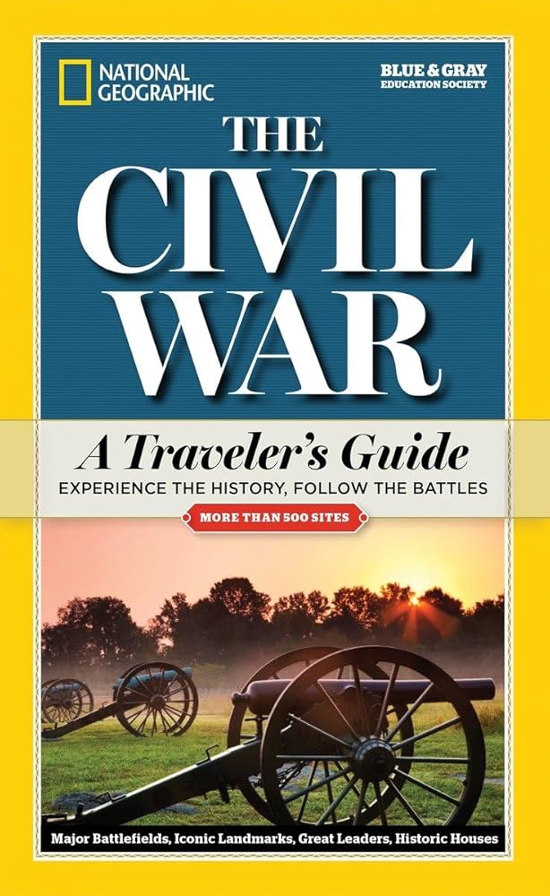 National Geographic The Civil War: A Traveler's Guide (National Geographic Blue & Gray Education Society) cover image