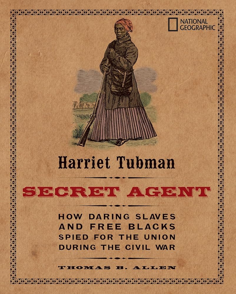 Harriet Tubman, Secret Agent: How Daring Slaves and Free Blacks Spied for the Union During the Civil War cover image