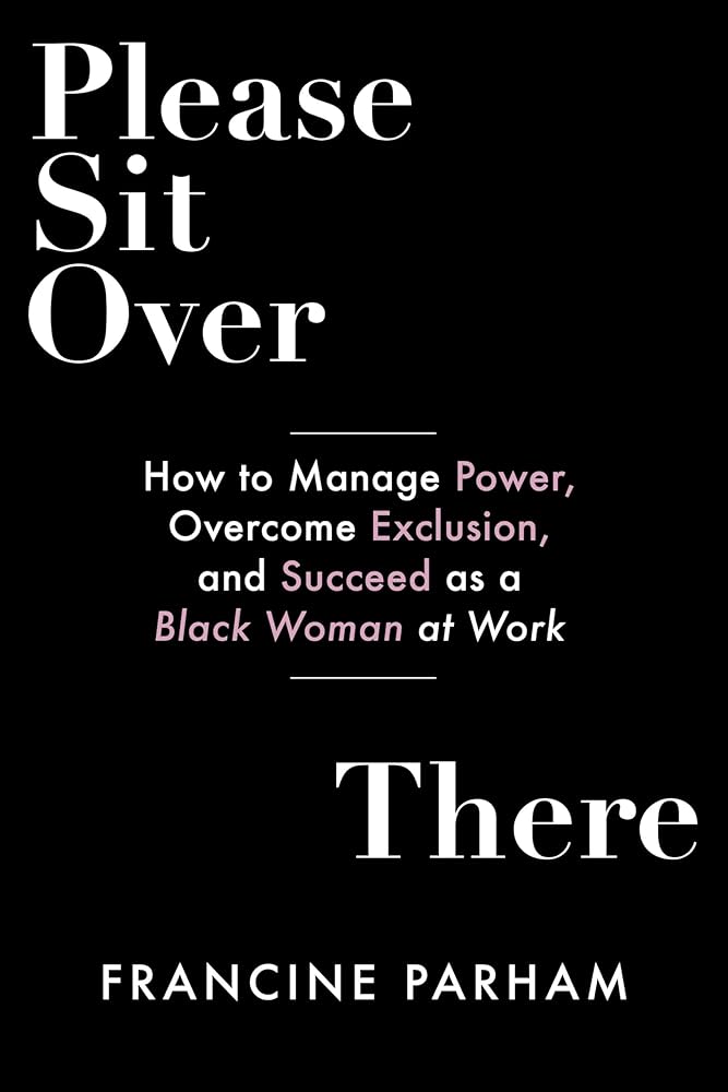 Please Sit Over There: How To Manage Power, Overcome Exclusion, and Succeed as a Black Woman at Work cover image