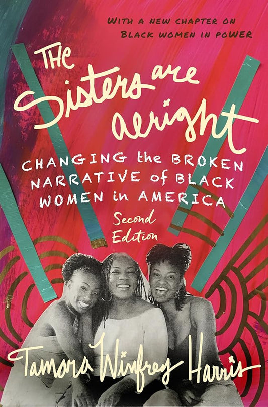 The Sisters Are Alright, Second Edition: Changing the Broken Narrative of Black Women in America cover image