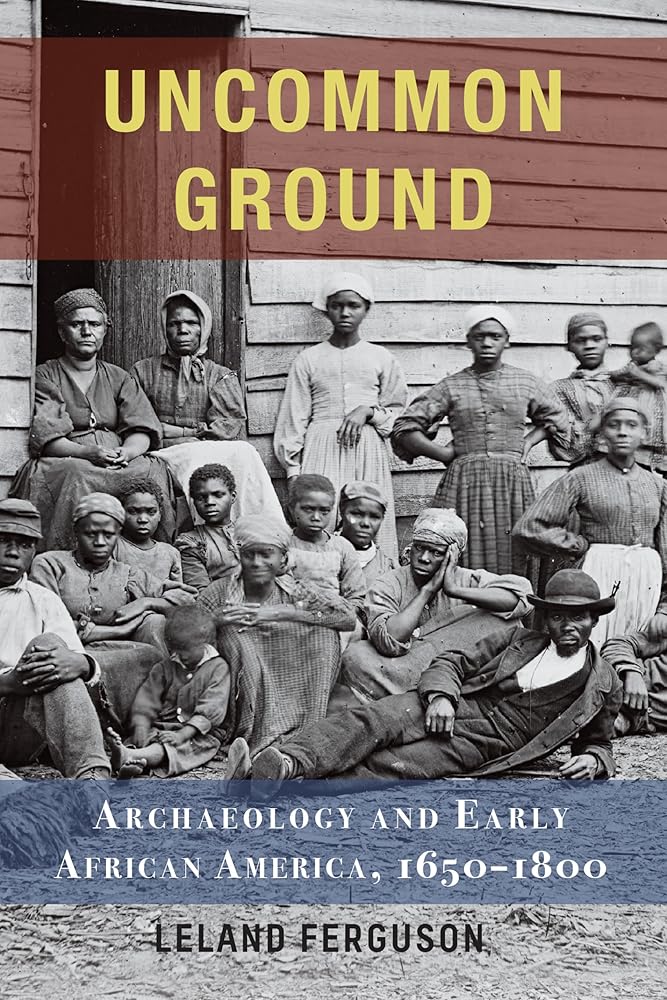 Uncommon Ground: Archaeology and Early African America, 1650-1800 cover image