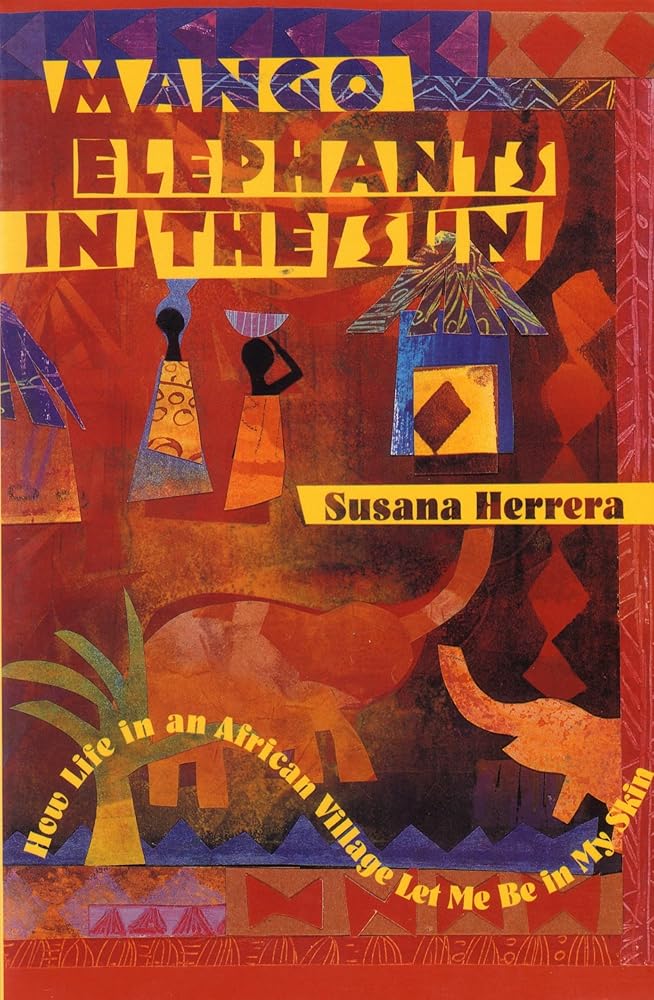 Mango Elephants in the Sun: How Life in an African Village Let Me Be in My Skin cover image
