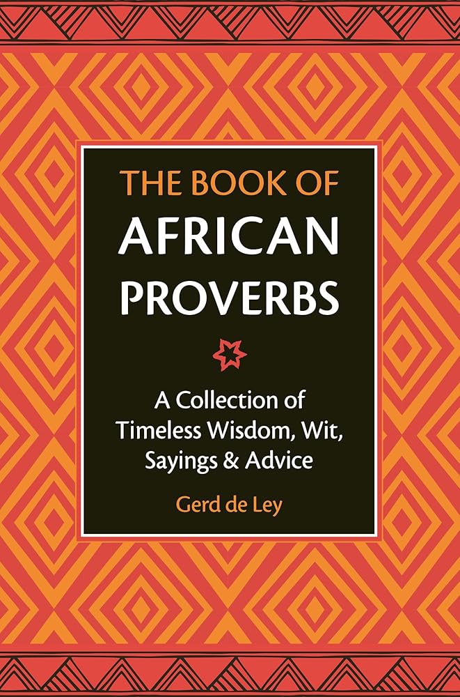 The Book Of African Proverbs: A Collection of Timeless Wisdom, Wit, Sayings & Advice cover image