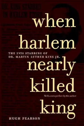 When Harlem Nearly Killed King: The 1958 Stabbing of Dr. Martin Luther King Jr. cover image