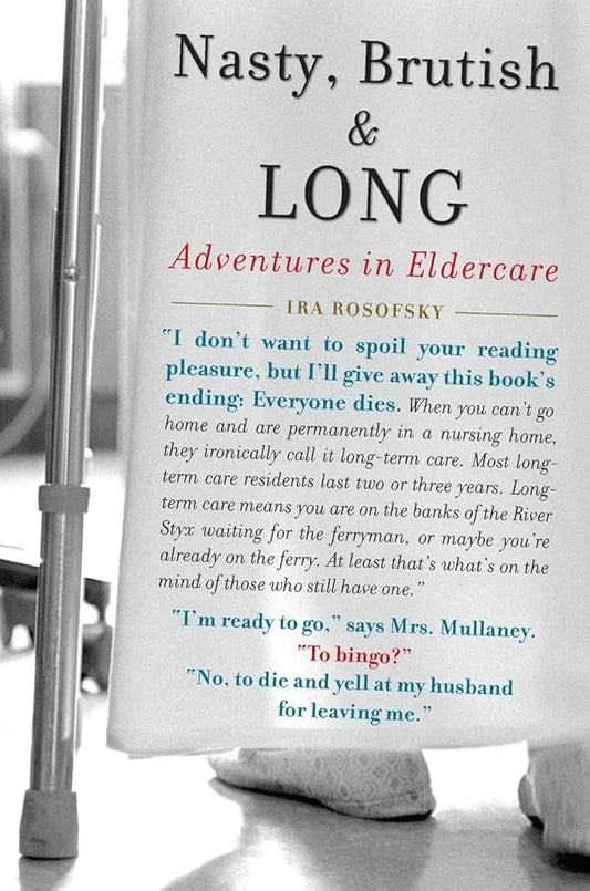 Nasty, Brutish, and Long: Adventures in Eldercare cover image