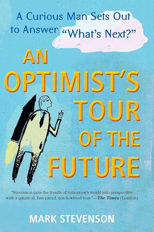 AN Optimist's Tour of the Future: One Curious Man Sets Out to Answer "What's Next?" cover image