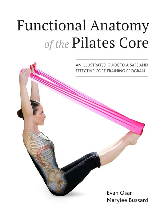 Functional Anatomy of the Pilates Core: An Illustrated Guide to a Safe and Effective Core Training Program cover image