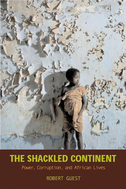 The Shackled Continent: Power, Corruption, and African Lives cover image
