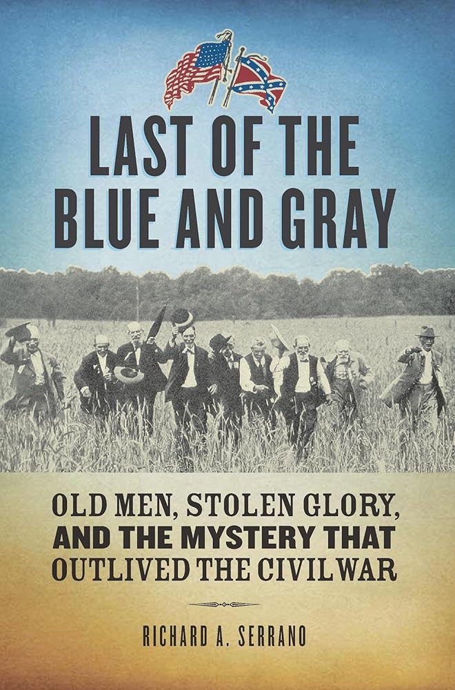 Last of the Blue and Gray: Old Men, Stolen Glory, and the Mystery That Outlived the Civil War cover image