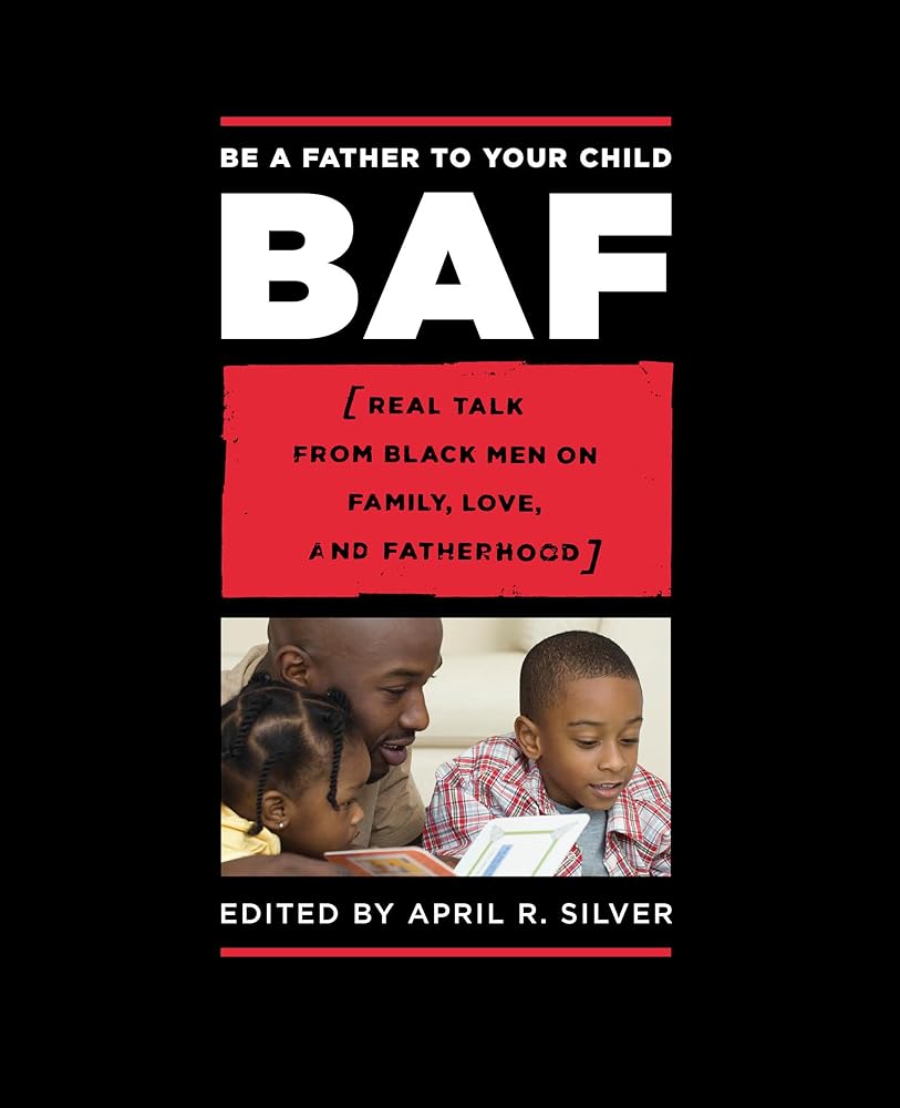 Be a Father to Your Child: Real Talk from Black Men on Family, Love, and Fatherhood cover image