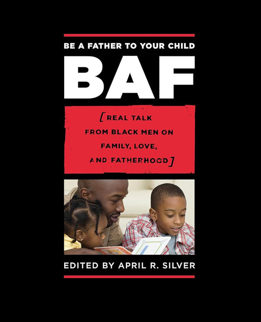Be a Father to Your Child: Real Talk from Black Men on Family, Love, and Fatherhood cover image