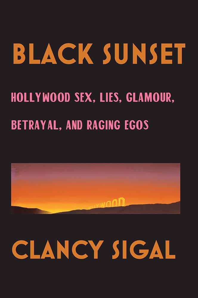 Black Sunset: Hollywood Sex, Lies, Glamour, Betrayal and Raging Egos cover image