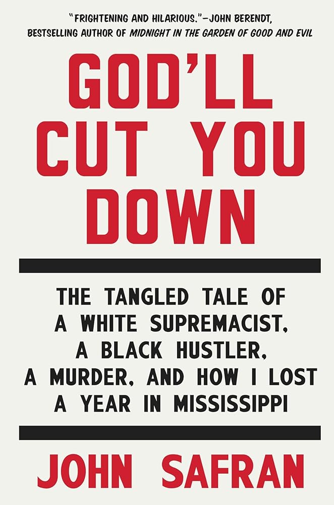 God'll Cut You Down: The Tangled Tale of a White Supremacist, a Black Hustler, a Murder, and How I Lost a Year in Mississippi cover image