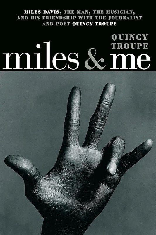 Miles & Me: Miles Davis, the man, the musician, and his friendship with the journalist and poet Quincy Troupe cover image