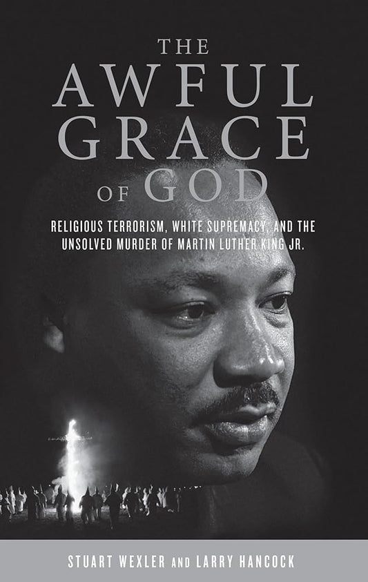 The Awful Grace of God: Religious Terrorism, White Supremacy, and the Unsolved Murder of Martin Luther King, Jr. cover image