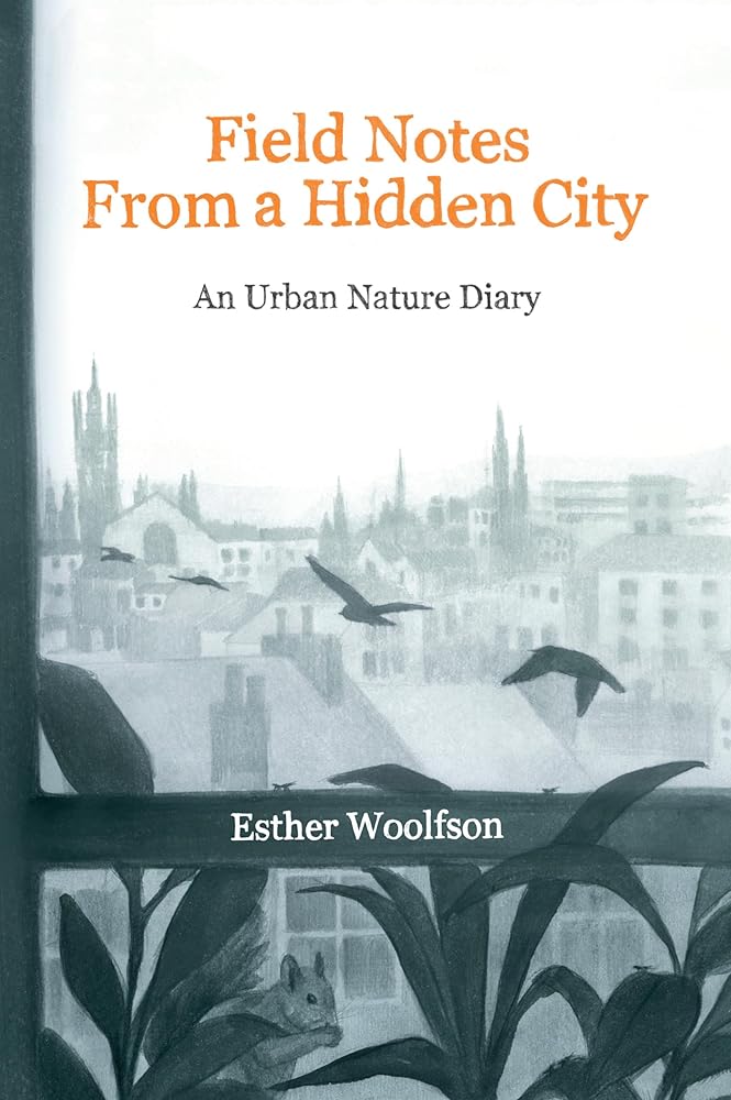 Field Notes from a Hidden City: An Urban Nature Diary cover image