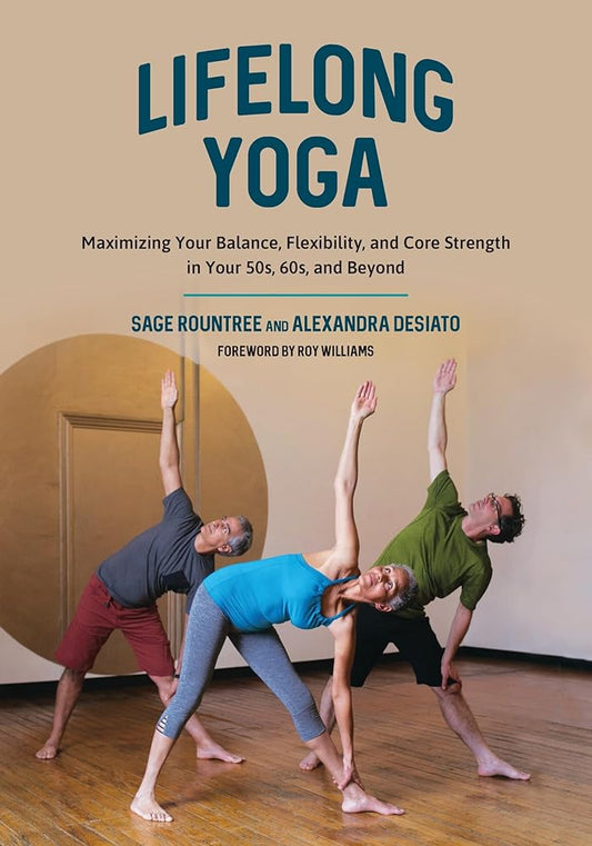 Lifelong Yoga: Maximizing Your Balance, Flexibility, and Core Strength in Your 50s, 60s, and Beyond cover image