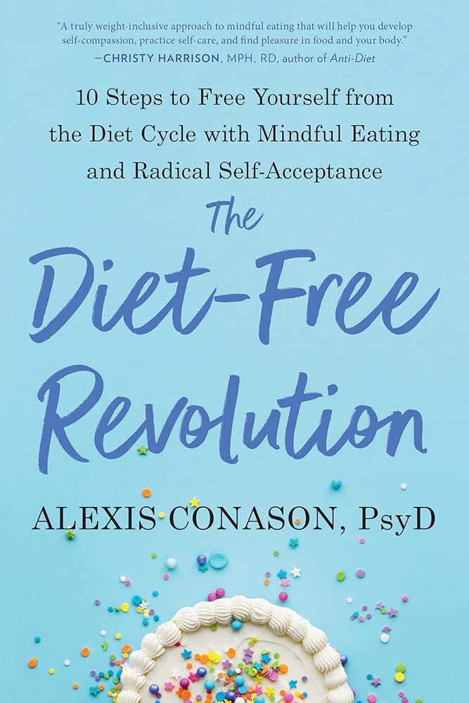 The Diet-Free Revolution: 10 Steps to Free Yourself from the Diet Cycle with Mindful Eating and Radical Self-Acceptance cover image