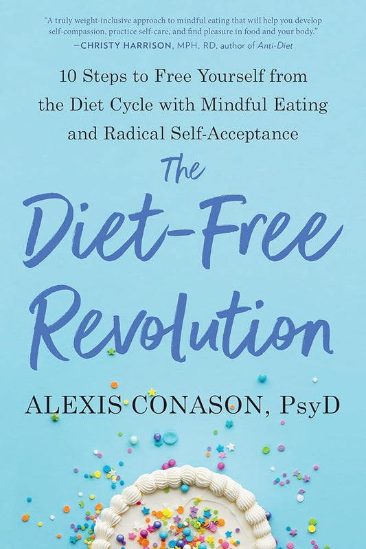 The Diet-Free Revolution: 10 Steps to Free Yourself from the Diet Cycle with Mindful Eating and Radical Self-Acceptance cover image