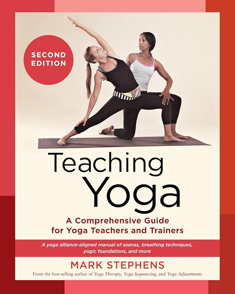 Teaching Yoga, Second Edition: A Comprehensive Guide for Yoga Teachers and Trainers: A Yoga Alliance-Aligned Manual of Asanas, Breathing Techniques, Yogic Foundations, and More cover image
