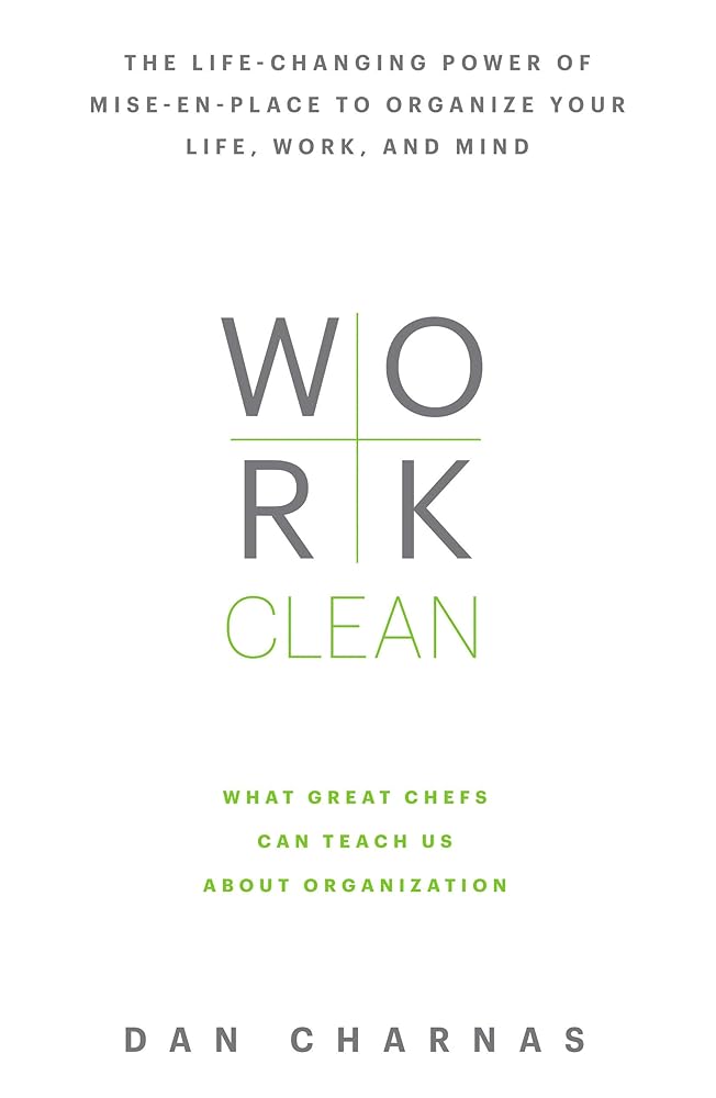 Work Clean: The life-changing power of mise-en-place to organize your life, work, and mind cover image