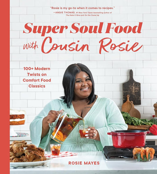 Super Soul Food with Cousin Rosie: 100+ Modern Twists on Comfort Food Classics (I Heart Soul Food) cover image