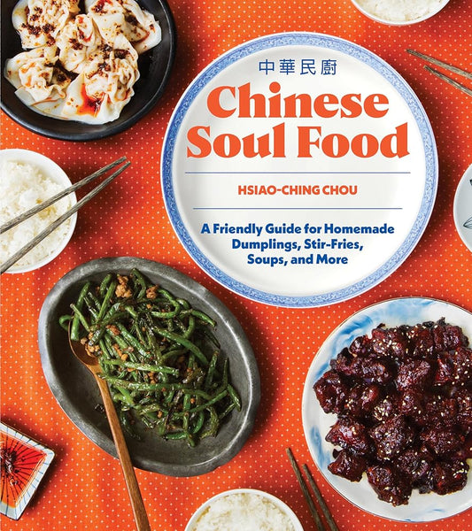 Chinese Soul Food: A Friendly Guide for Homemade Dumplings, Stir-Fries, Soups, and More cover image