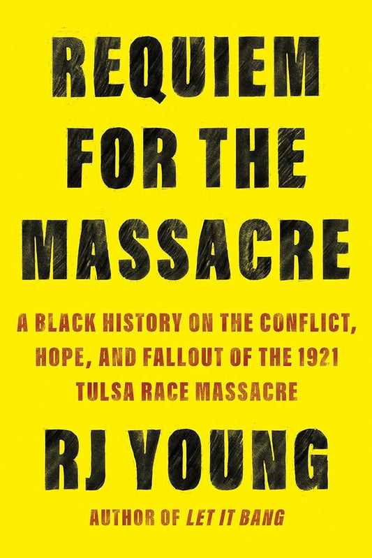 Requiem for the Massacre: A Black History on the Conflict, Hope, and Fallout of the 1921 Tulsa Race Massacre cover image