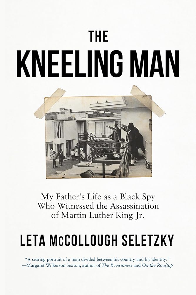 The Kneeling Man: My Father's Life as a Black Spy Who Witnessed the Assassination of Martin Luther King Jr. cover image