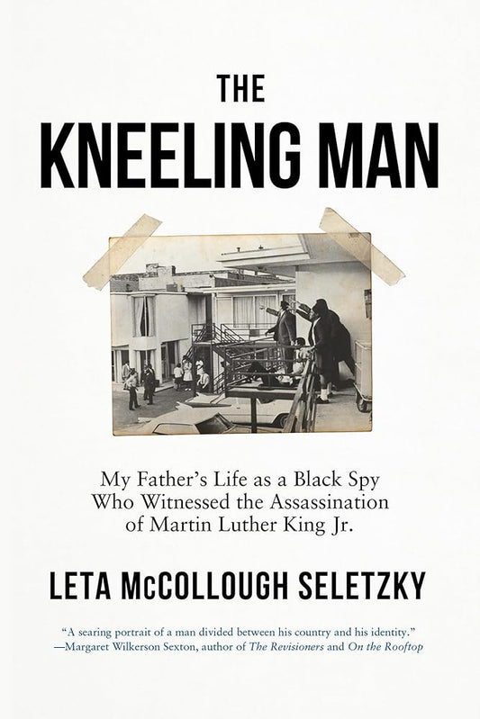 The Kneeling Man: My Father's Life as a Black Spy Who Witnessed the Assassination of Martin Luther King Jr. cover image