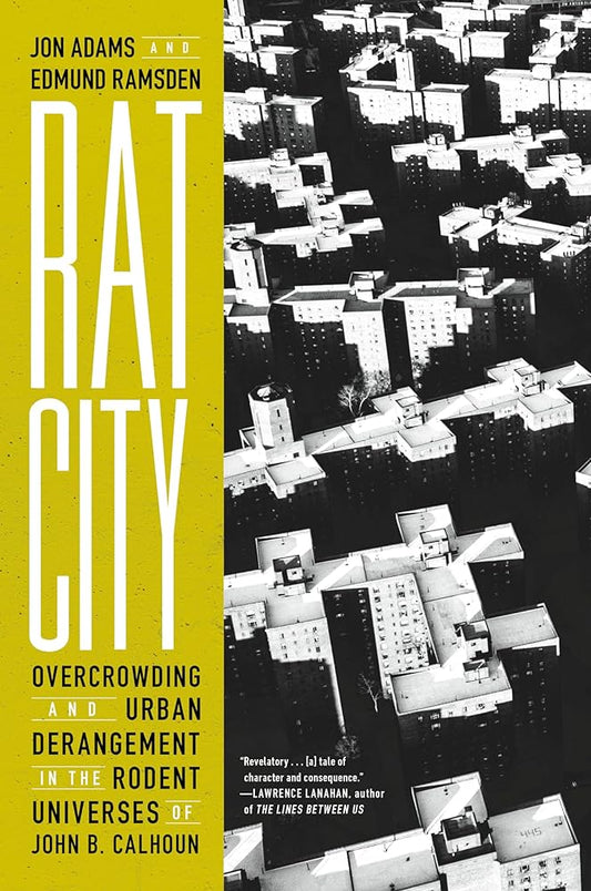 Rat City: Overcrowding and Urban Derangement in the Rodent Universes of John B. Calhoun cover image