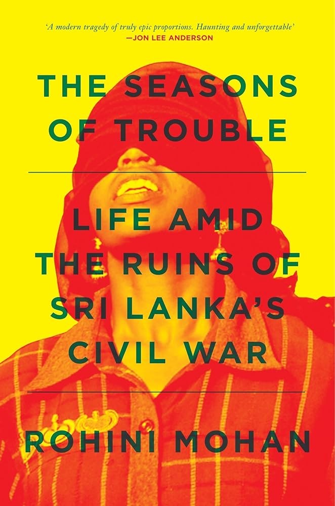 The Seasons of Trouble: Life Amid the Ruins of Sri Lanka's Civil War cover image