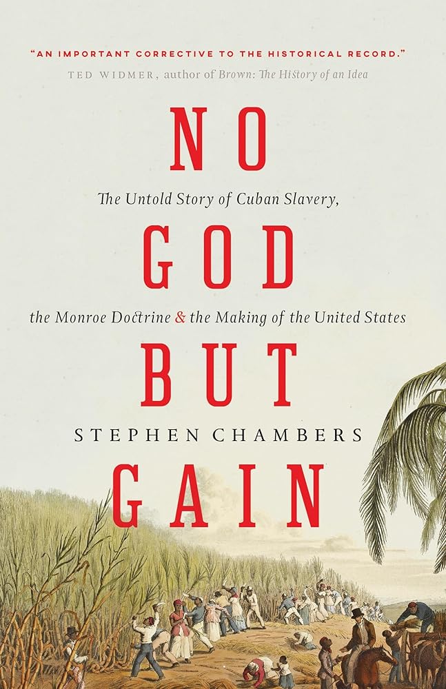 No God But Gain: The Untold Story of Cuban Slavery, the Monroe Doctrine, and the Making of the United States cover image