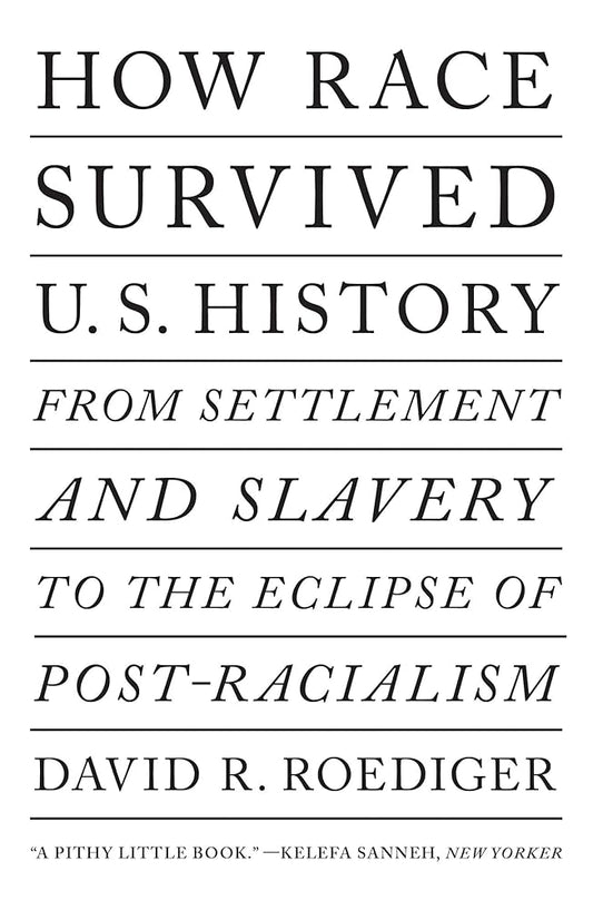 How Race Survived US History: From Settlement and Slavery to the Eclipse of Post-racialism cover image