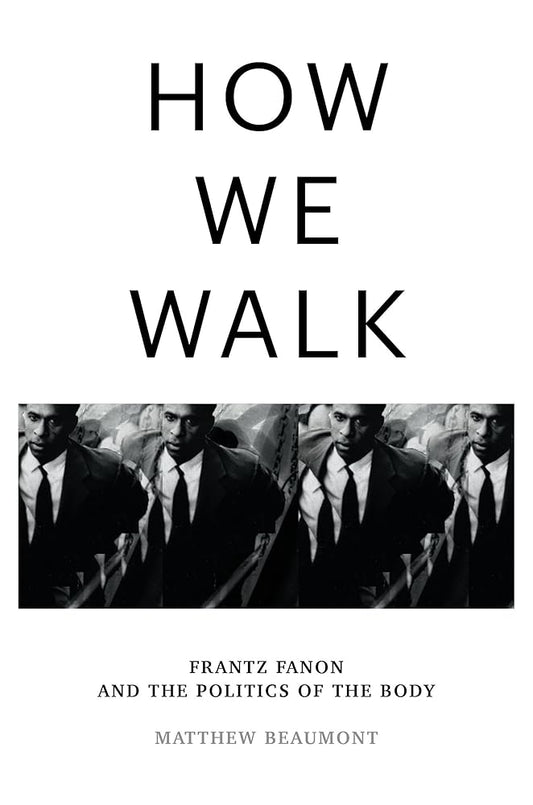 How We Walk: Frantz Fanon and the Politics of the Body cover image