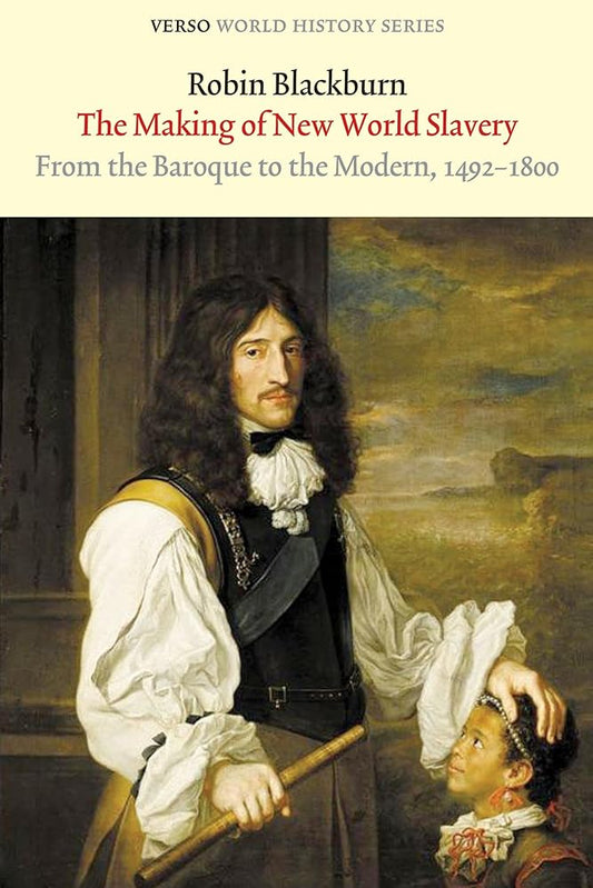 The Making of New World Slavery: From the Baroque to the Modern, 1492-1800 (Verso World History Series) cover image