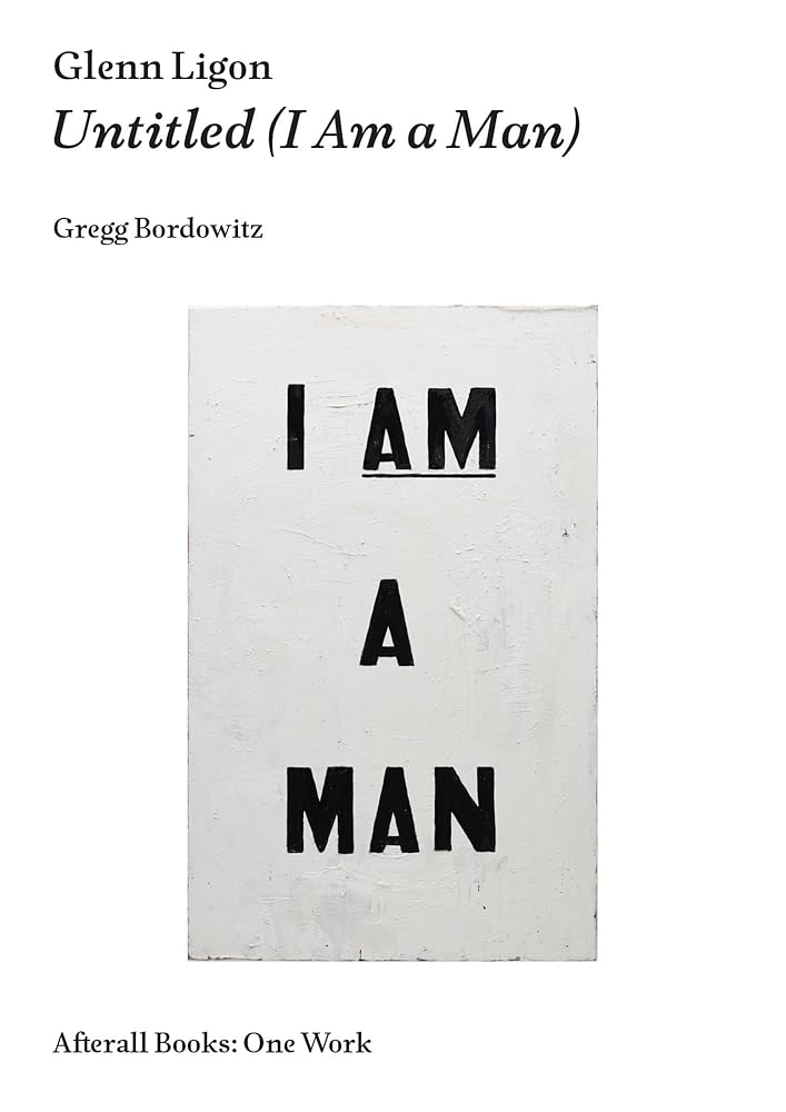 Glenn Ligon: Untitled (I Am a Man) (Afterall Books / One Work) cover image