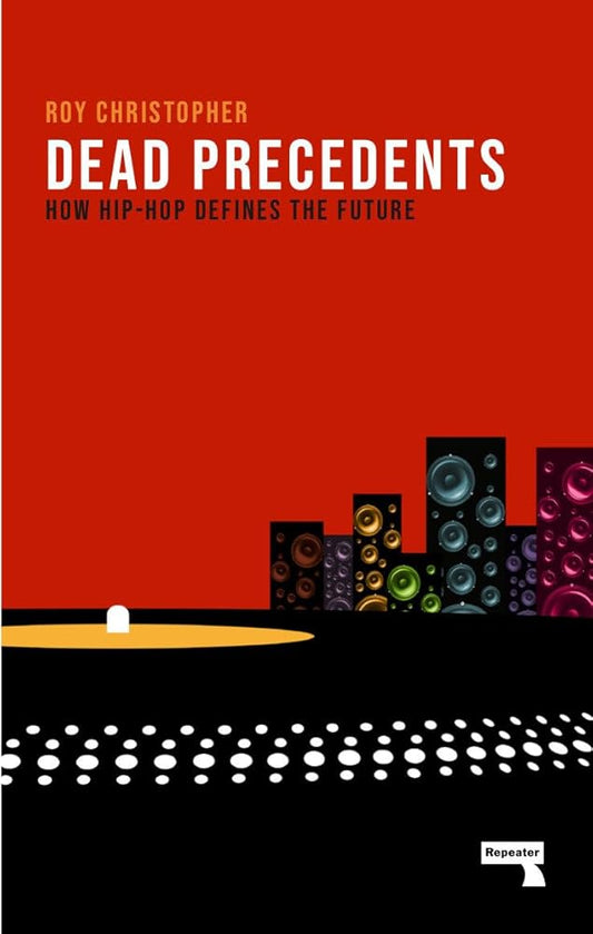 Dead Precedents: How Hip-Hop Defines the Future cover image