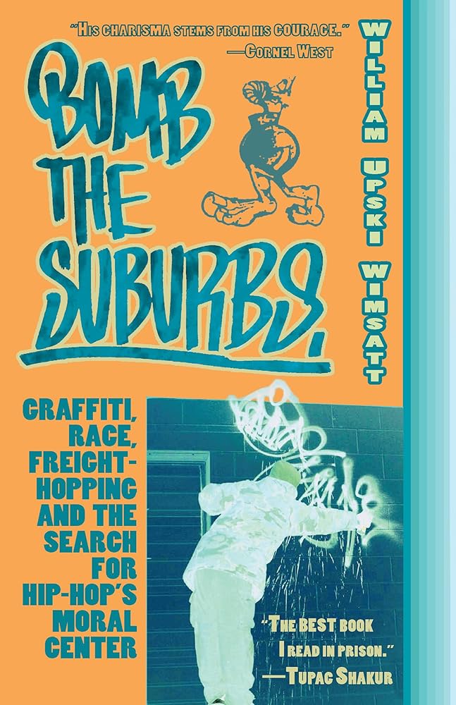 Bomb the Suburbs: Graffiti, Race, Freight-Hopping and the Search for Hip-Hop's Moral Center cover image