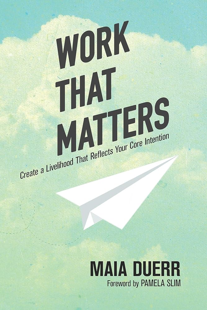 Work That Matters: Create a Livelihood That Reflects Your Core Intention cover image