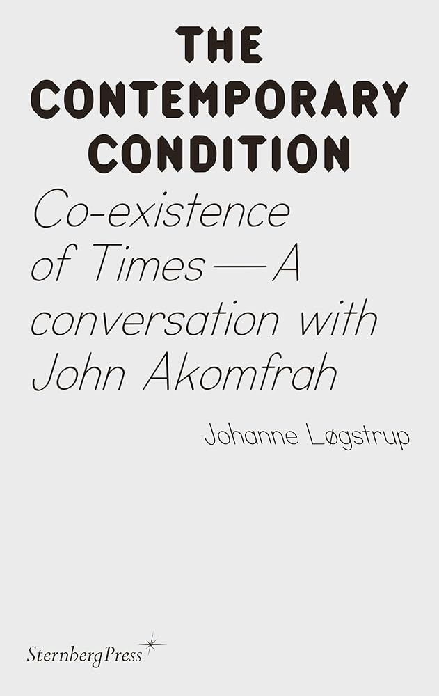 Co-existence of Times: A Conversation With John Akomfrah (The Contemporary Condition, 14) cover image