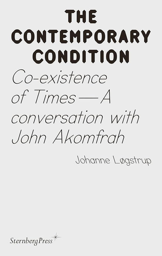 Co-existence of Times: A Conversation With John Akomfrah (The Contemporary Condition, 14) cover image