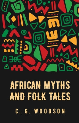 African Myths and Folk Tales: Carter Godwin Woodson by Carter Godwin Woodson - Paperback Edition Book Cover