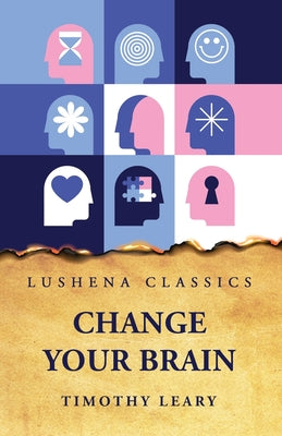 Change Your Brain by Timothy Leary - Paperback Edition Book Cover