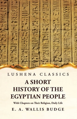 A Short History of the Egyptian People With Chapters on Their Religion, Daily Life by E. A. Wallis Budge - Paperback Edition Book Cover