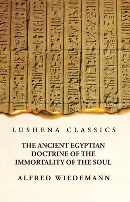 The Ancient Egyptian Doctrine of the Immortality of the Soul by Alfred Wiedemann - Paperback Edition Book Cover